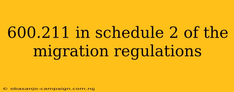 600.211 In Schedule 2 Of The Migration Regulations