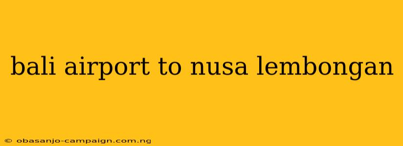 Bali Airport To Nusa Lembongan