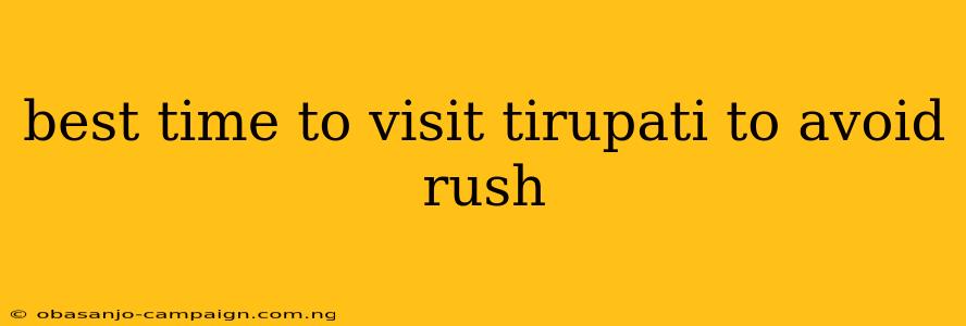 Best Time To Visit Tirupati To Avoid Rush