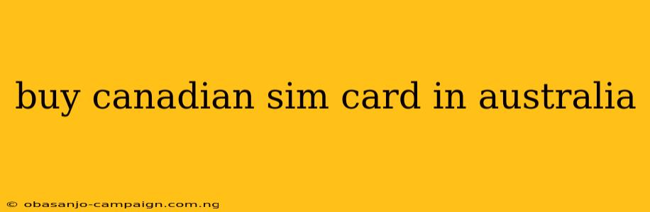 Buy Canadian Sim Card In Australia