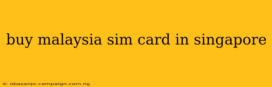 Buy Malaysia Sim Card In Singapore