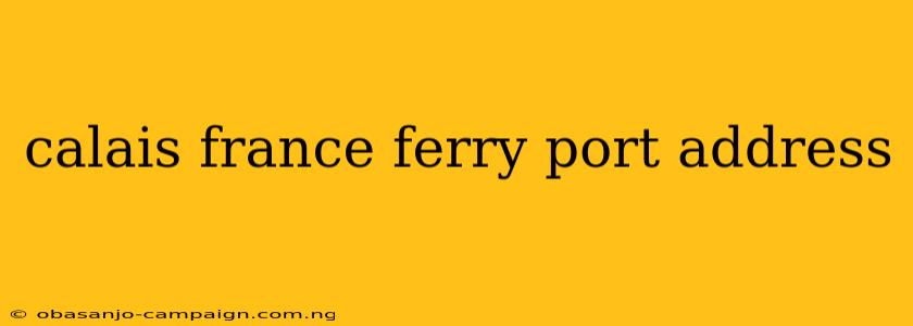 Calais France Ferry Port Address