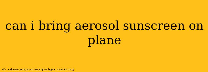 Can I Bring Aerosol Sunscreen On Plane