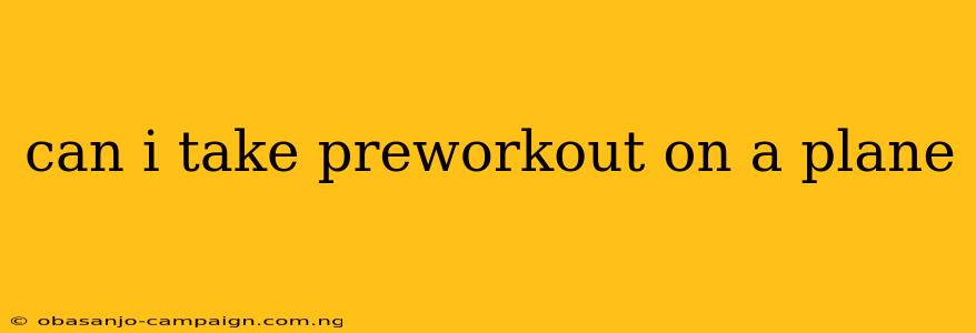 Can I Take Preworkout On A Plane