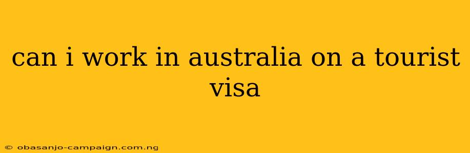 Can I Work In Australia On A Tourist Visa