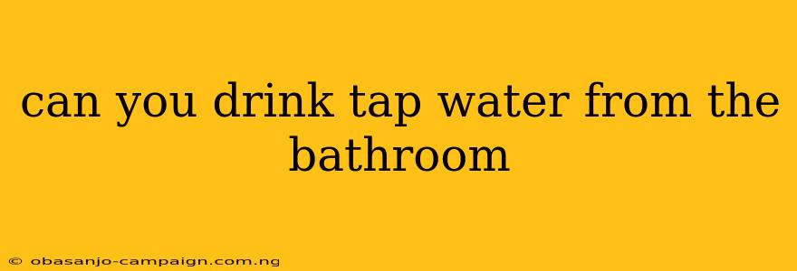 Can You Drink Tap Water From The Bathroom