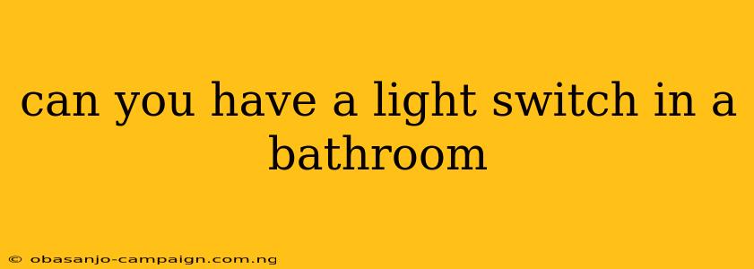 Can You Have A Light Switch In A Bathroom