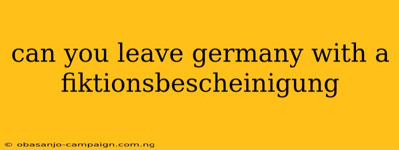 Can You Leave Germany With A Fiktionsbescheinigung