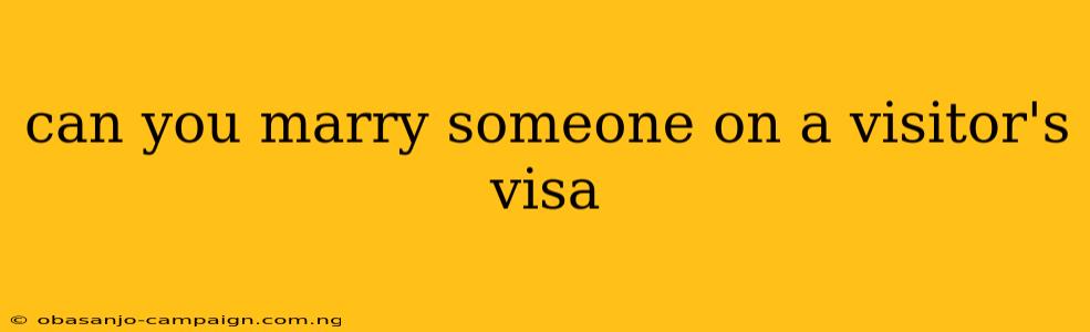 Can You Marry Someone On A Visitor's Visa