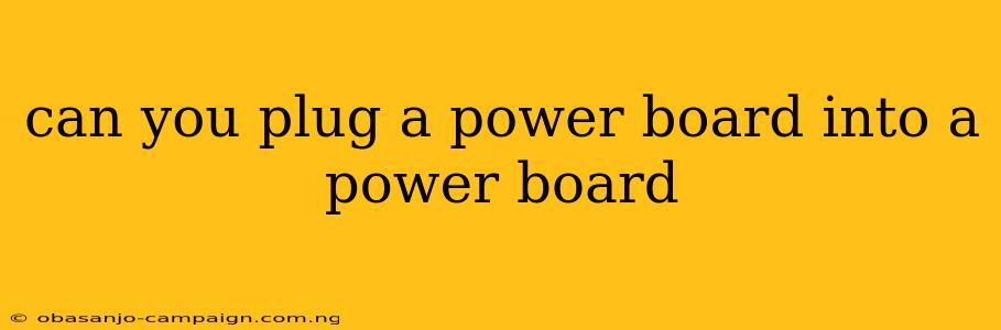 Can You Plug A Power Board Into A Power Board