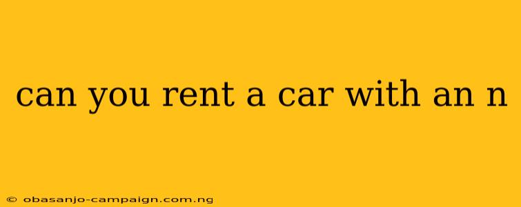 Can You Rent A Car With An N