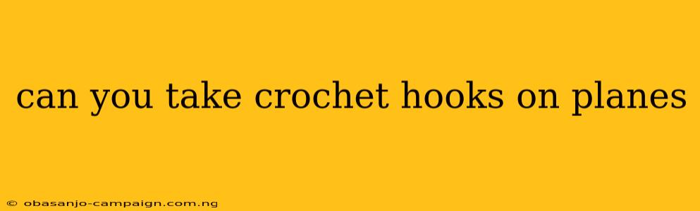 Can You Take Crochet Hooks On Planes