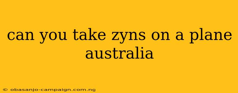 Can You Take Zyns On A Plane Australia