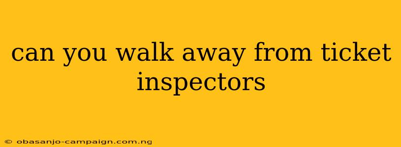 Can You Walk Away From Ticket Inspectors