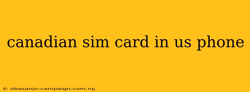 Canadian Sim Card In Us Phone