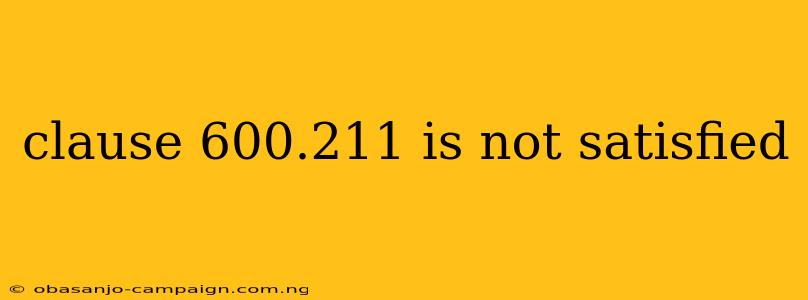 Clause 600.211 Is Not Satisfied