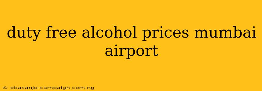 Duty Free Alcohol Prices Mumbai Airport