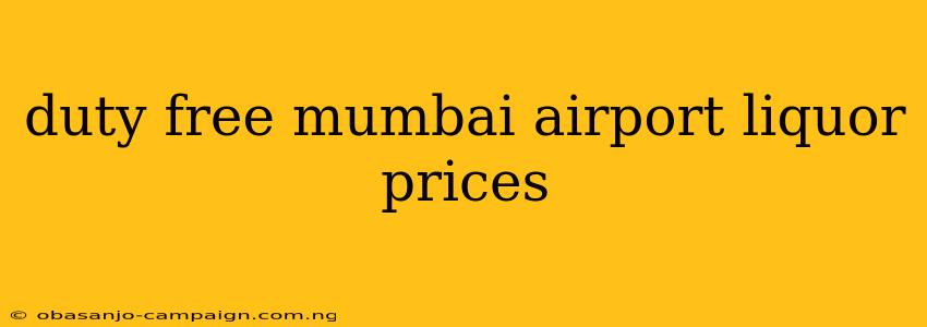 Duty Free Mumbai Airport Liquor Prices