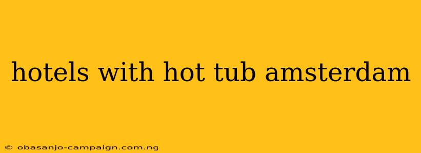 Hotels With Hot Tub Amsterdam