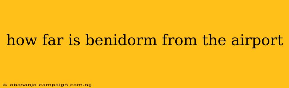 How Far Is Benidorm From The Airport