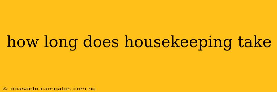 How Long Does Housekeeping Take