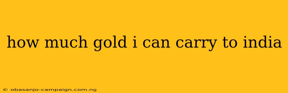 How Much Gold I Can Carry To India