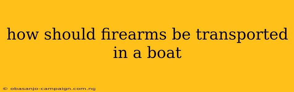 How Should Firearms Be Transported In A Boat