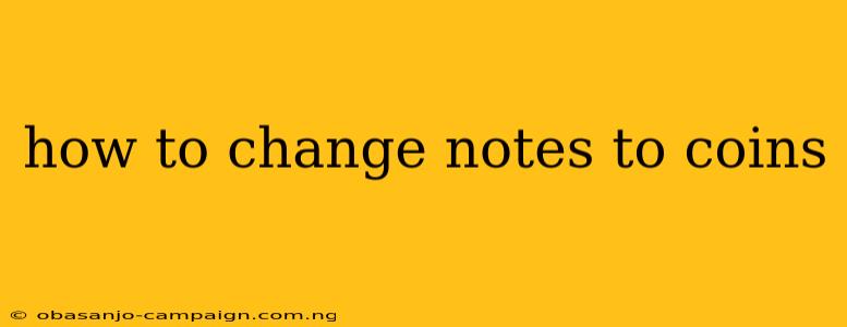 How To Change Notes To Coins