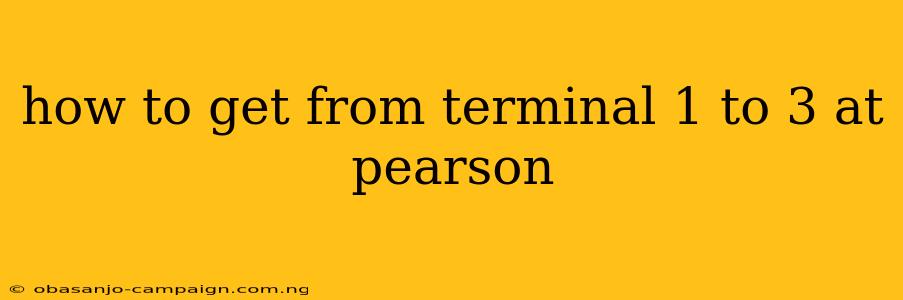 How To Get From Terminal 1 To 3 At Pearson