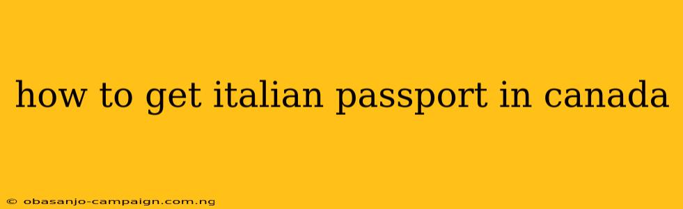 How To Get Italian Passport In Canada