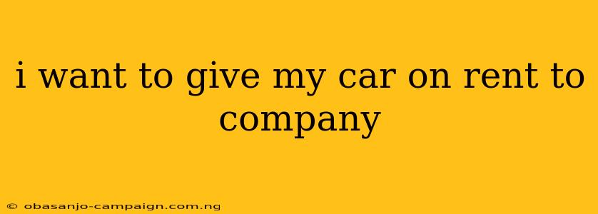 I Want To Give My Car On Rent To Company