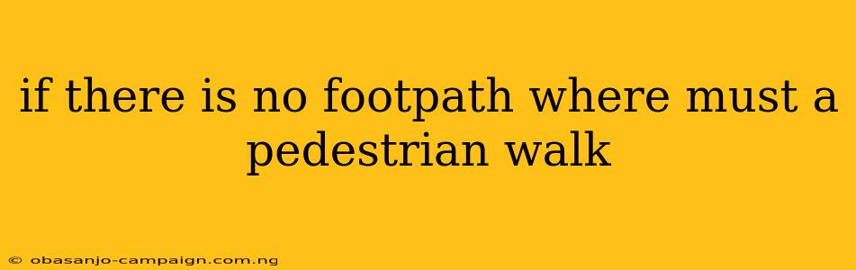 If There Is No Footpath Where Must A Pedestrian Walk