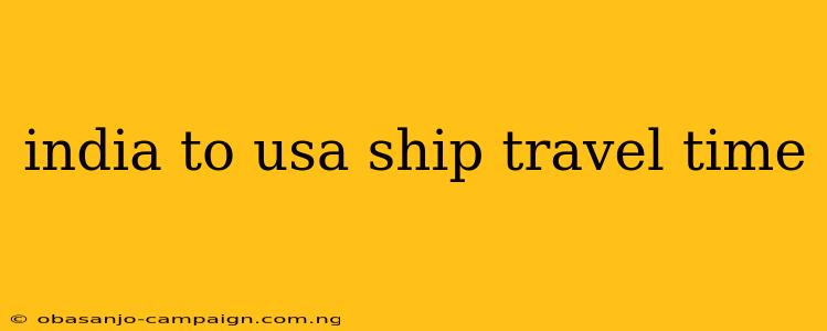 India To Usa Ship Travel Time