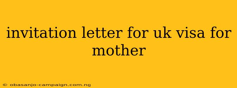 Invitation Letter For Uk Visa For Mother