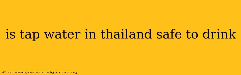 Is Tap Water In Thailand Safe To Drink