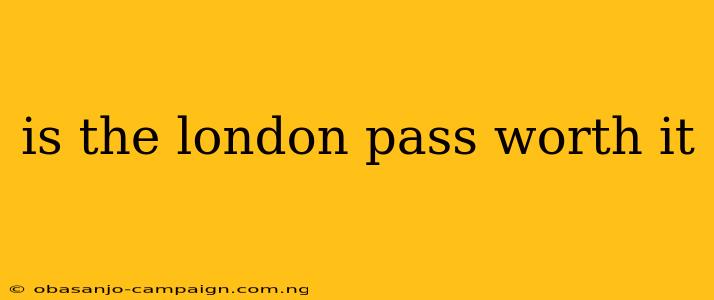 Is The London Pass Worth It