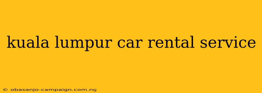 Kuala Lumpur Car Rental Service