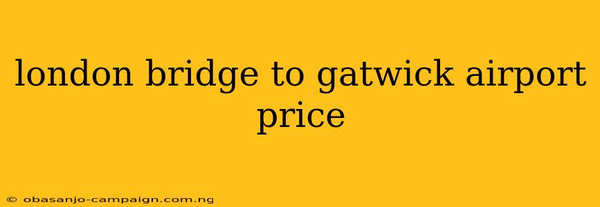 London Bridge To Gatwick Airport Price