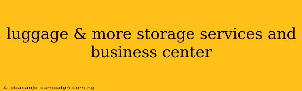 Luggage & More Storage Services And Business Center