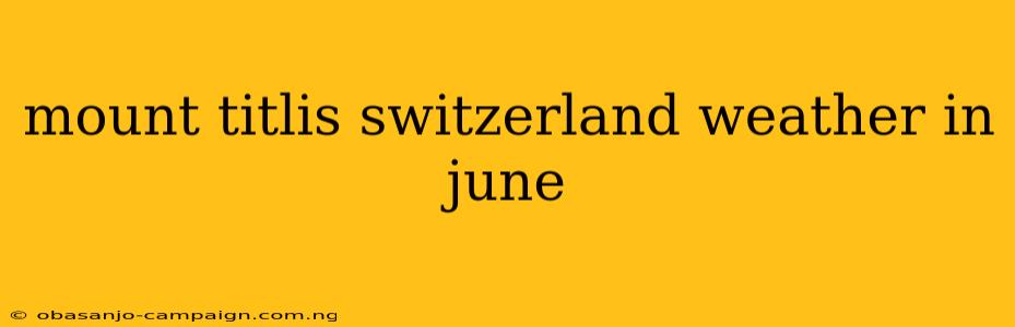 Mount Titlis Switzerland Weather In June