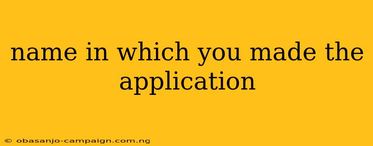 Name In Which You Made The Application