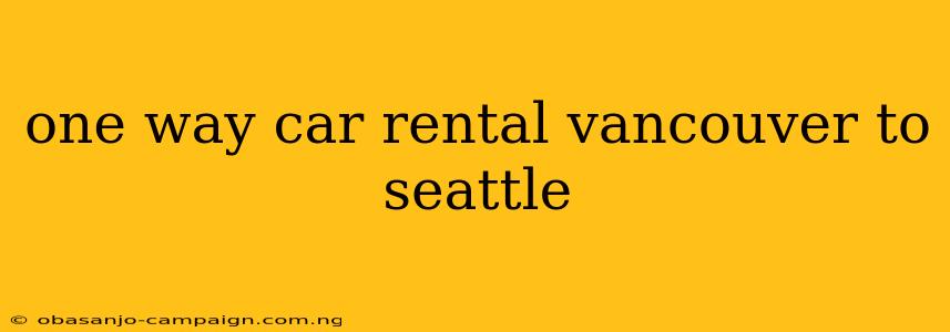 One Way Car Rental Vancouver To Seattle