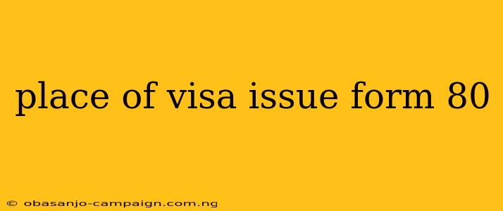 Place Of Visa Issue Form 80