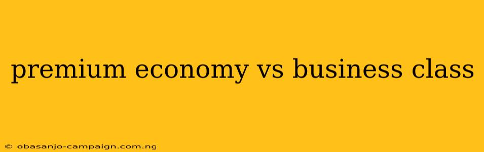 Premium Economy Vs Business Class