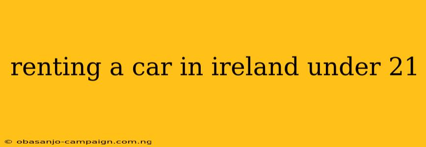 Renting A Car In Ireland Under 21