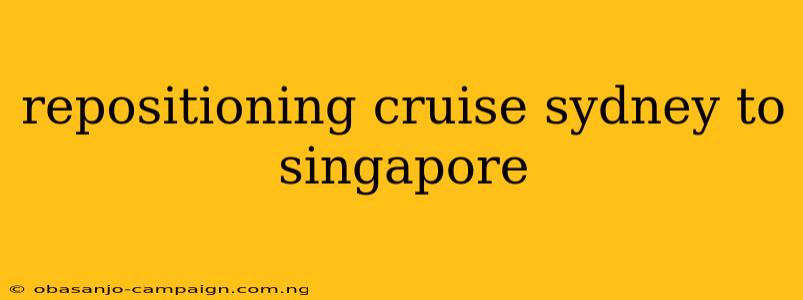 Repositioning Cruise Sydney To Singapore