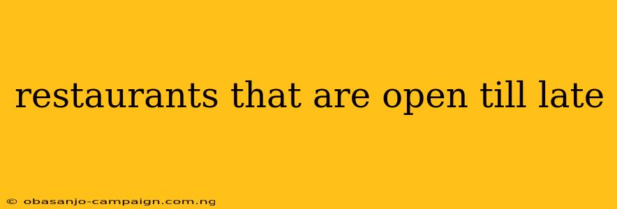 Restaurants That Are Open Till Late