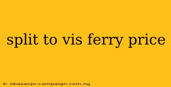 Split To Vis Ferry Price