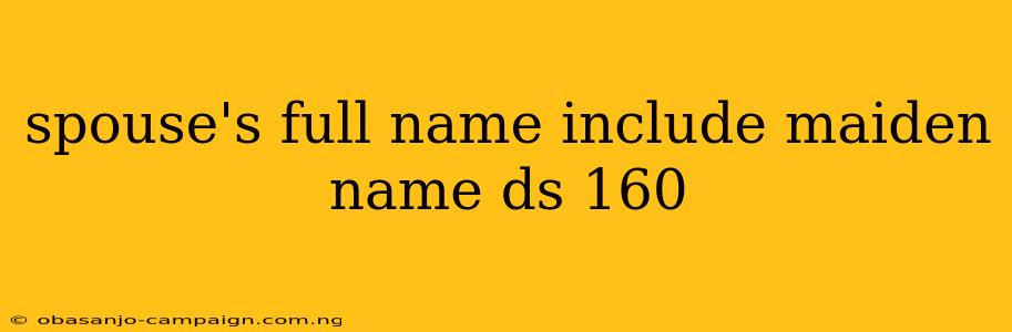 Spouse's Full Name Include Maiden Name Ds 160