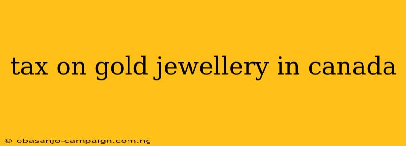 Tax On Gold Jewellery In Canada